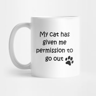 My cat has given me permission to go out Mug